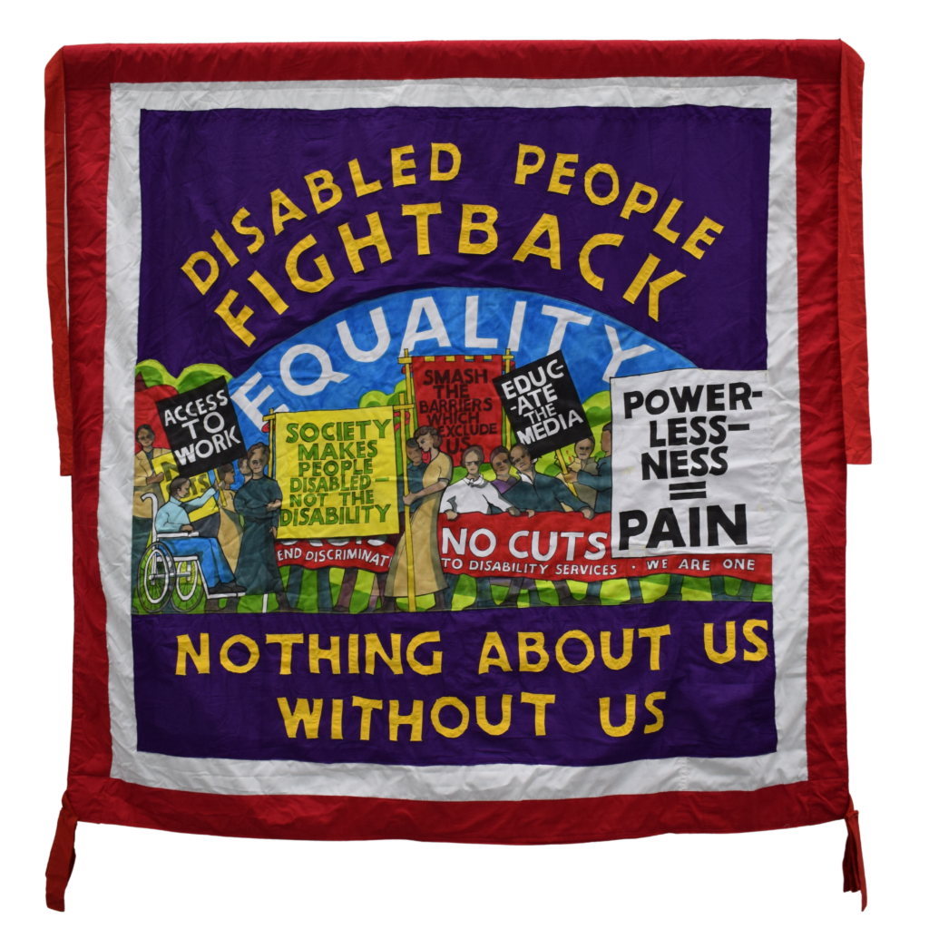 A banner that reads Disabled People Fight Back - Equality - Nothing About Us Without Us